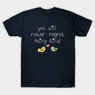 You will never regret being kind T-Shirt